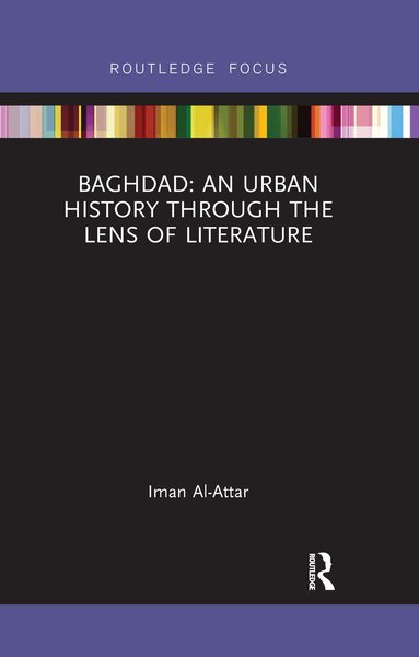 Iman Al-Attar - Baghdad: An Urban History through the Lens of Literature, Häftad