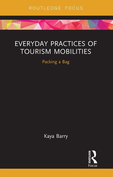 Kaya Barry - Everyday Practices of Tourism Mobilities, Häftad