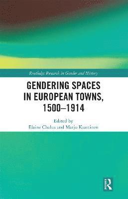 Gendering Spaces in European Towns, 1500-1914 1