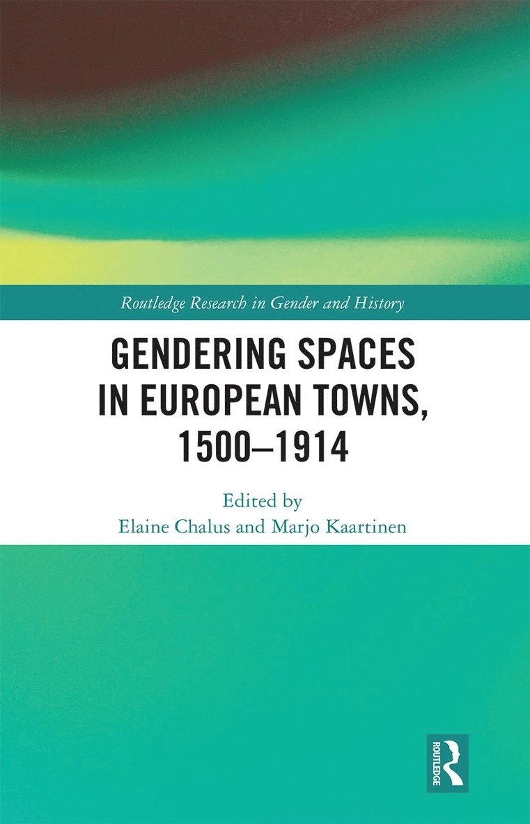 Elaine Chalus, Marjo Kaartinen - Gendering Spaces in European Towns, 1500-1914, Häftad