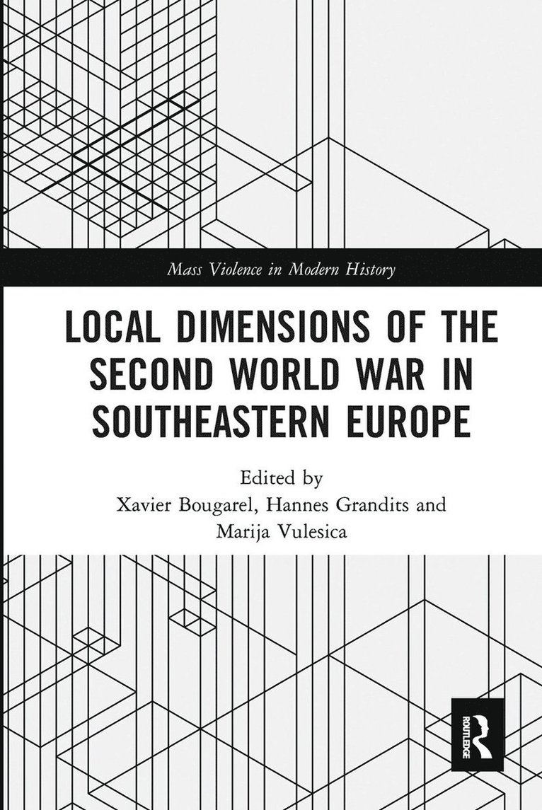 Xavier Bougarel, Hannes Grandits, Marija Vulesica - Local Dimensions of the Second World War in Southeastern Europe, Häftad