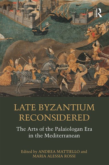 Andrea Mattiello, Maria Alessia Rossi - Late Byzantium Reconsidered, Häftad