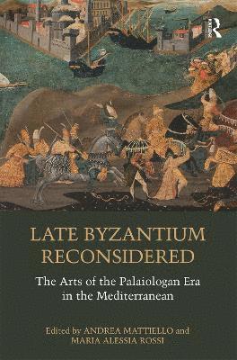 Andrea Mattiello, Maria Alessia Rossi - Late Byzantium Reconsidered, Häftad