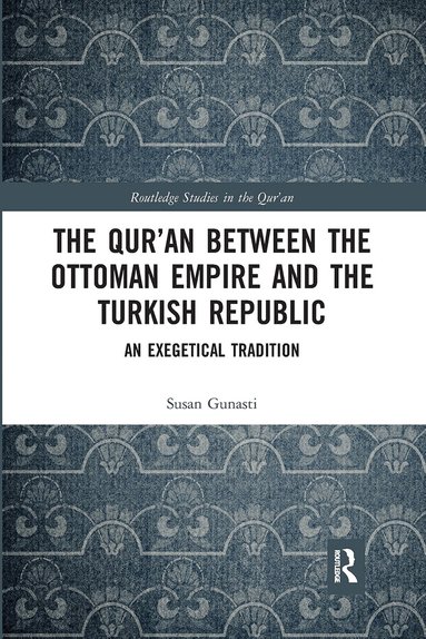 Susan Gunasti - Qur'an between the Ottoman Empire and the Turkish Republic, Häftad