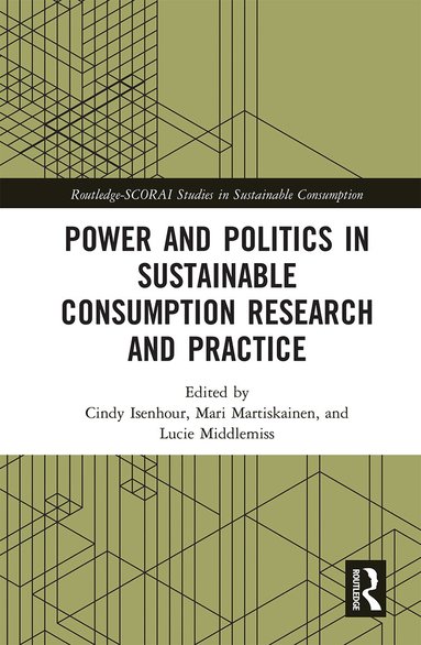 Cindy Isenhour, Mari Martiskainen, Lucie Middlemiss - Power and Politics in Sustainable Consumption Research and Practice, Häftad