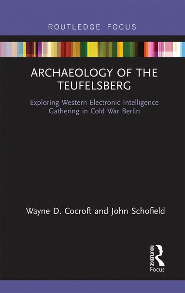 Wayne D Cocroft, John Schofield - Archaeology of The Teufelsberg, Häftad