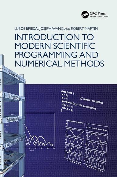 Lubos Brieda, Joseph Wang, Robert Martin - Introduction to Modern Scientific Programming and Numerical Methods, Inbunden