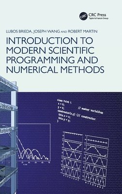 Lubos Brieda, Joseph Wang, Robert Martin - Introduction to Modern Scientific Programming and Numerical Methods, Inbunden