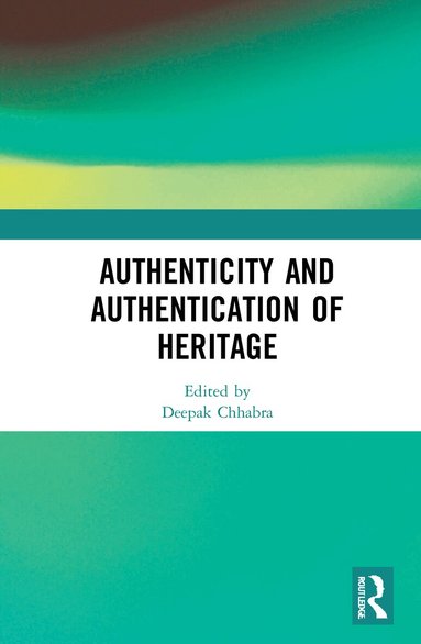 Deepak Chhabra - Authenticity and Authentication of Heritage, Inbunden