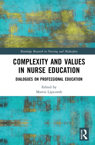 Martin Lipscomb - Complexity and Values in Nurse Education, Inbunden