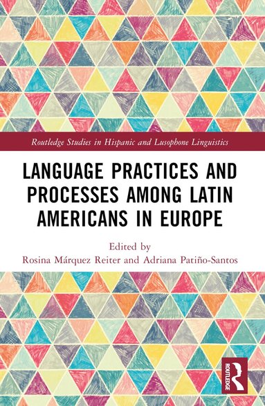 Rosina Márquez Reiter, Adriana Patiño-Santos - Language Practices and Processes among Latin Americans in Europe, Häftad