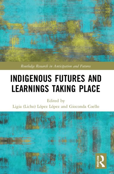 Ligia (Licho) López López, Gioconda Coello - Indigenous Futures and Learnings Taking Place, Häftad
