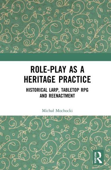 Michal Mochocki - Role-play as a Heritage Practice, Inbunden