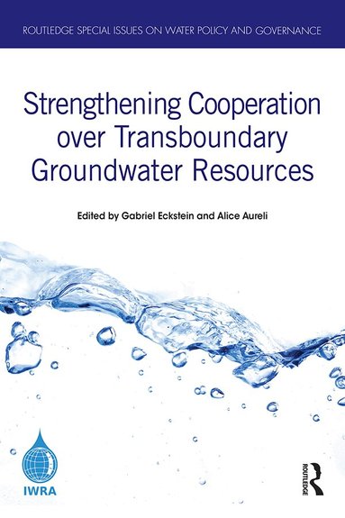 Gabriel Eckstein, Alice Aureli - Strengthening Cooperation over Transboundary Groundwater Resources, Häftad