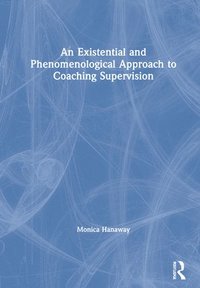 bokomslag An Existential and Phenomenological Approach to Coaching Supervision