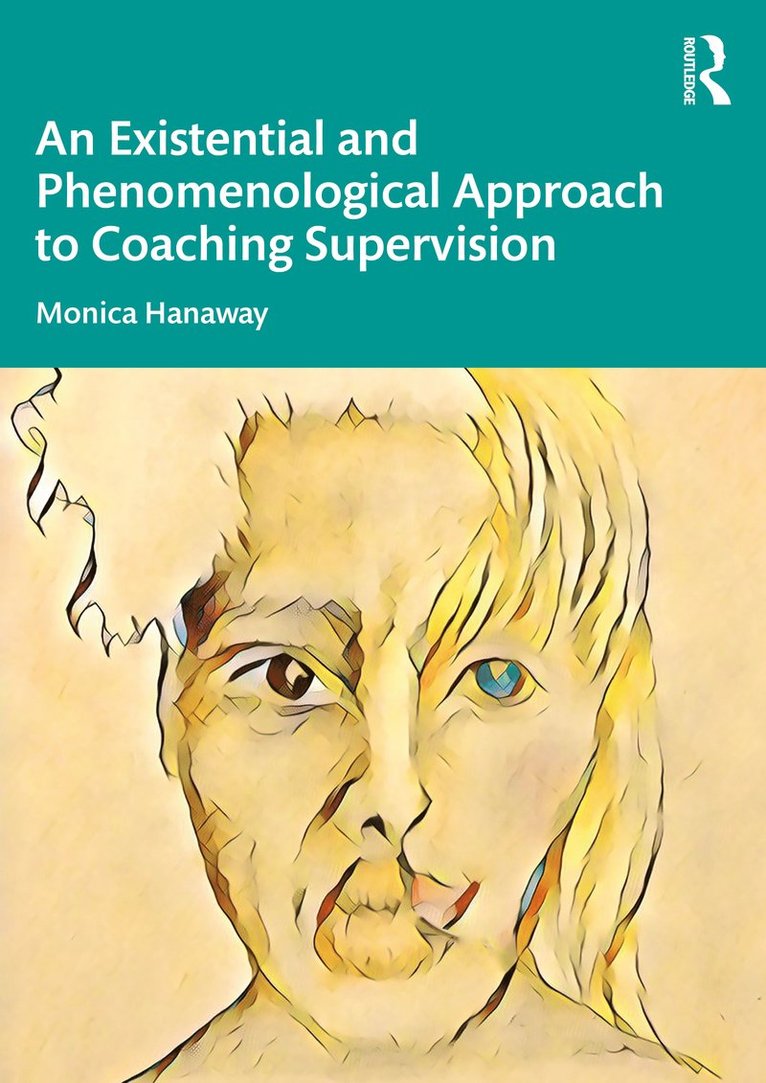 Monica Hanaway - Existential and Phenomenological Approach to Coaching Supervision, Häftad