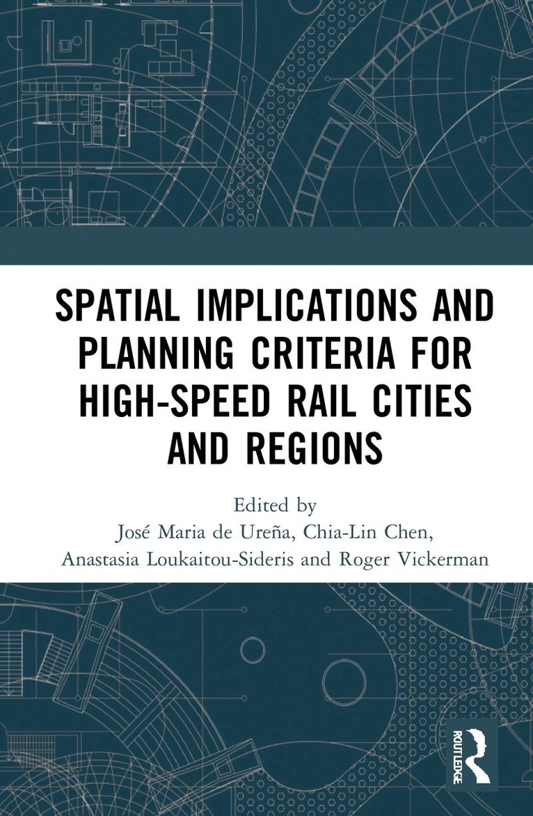 José Maria de Ureña, Chia-Lin Chen, Anastasia Loukaitou-Sideris, Roger Vickerman, Jose Maria de Urena, UK) Vickerman, Roger (University of Kent - Spatial Implications and Planning Criteria for High-Speed Rail Cities and Regions, Inbunden