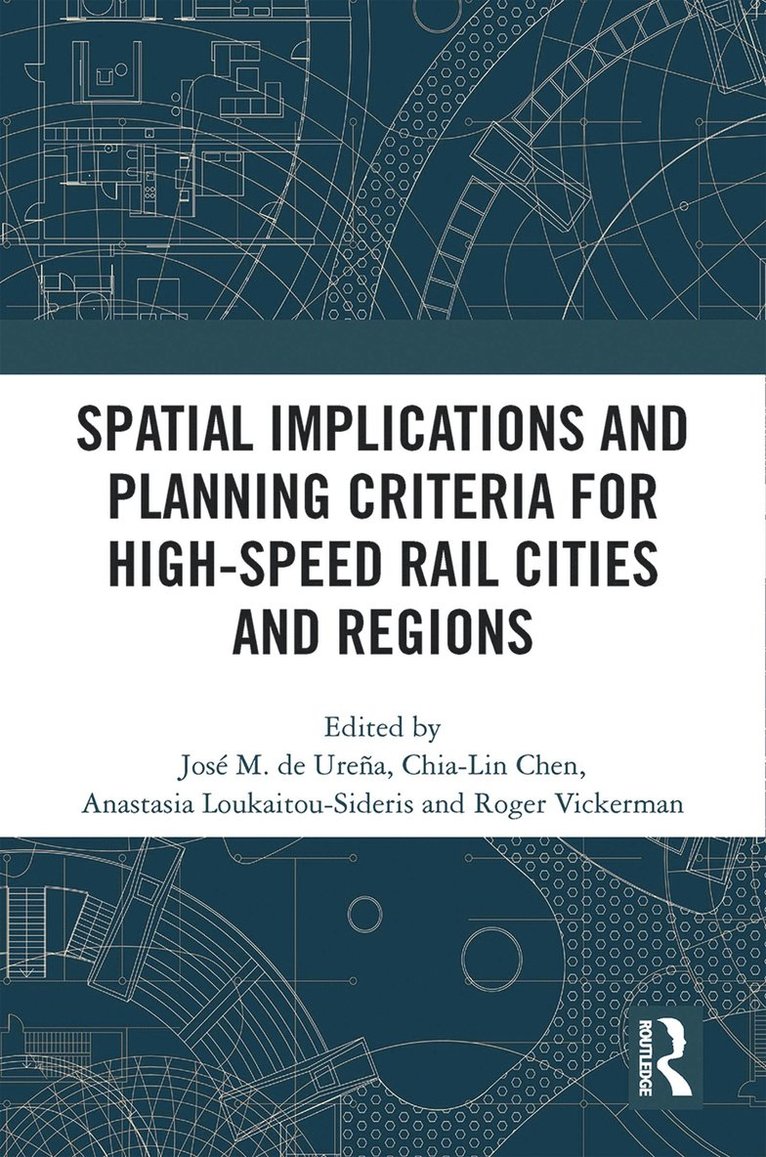 José Maria de Ureña, Chia-Lin Chen, Anastasia Loukaitou-Sideris, Roger Vickerman, Jose Maria de Urena, UK) Vickerman, Roger (University of Kent - Spatial Implications and Planning Criteria for High-Speed Rail Cities and Regions, Häftad