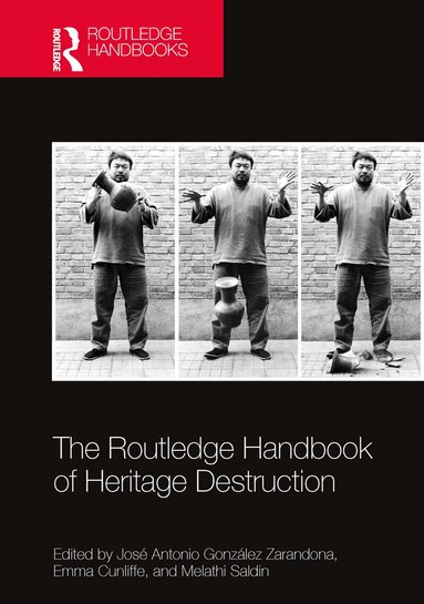 José Antonio González Zarandona, Emma Cunliffe, Melathi Saldin - Routledge Handbook of Heritage Destruction, Häftad