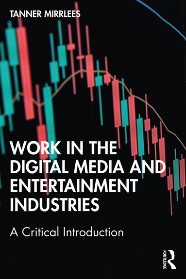 Tanner Mirrlees - Work in the Digital Media and Entertainment Industries, Häftad
