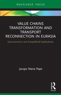 bokomslag Value Chains Transformation and Transport Reconnection in Eurasia