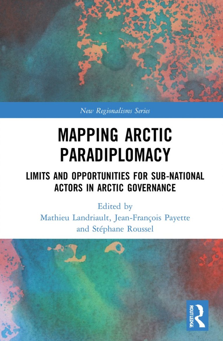 Mathieu Landriault, Jean-François Payette, Stéphane Roussel, Jean-Francois Payette, Stephane Roussel - Mapping Arctic Paradiplomacy, Inbunden