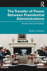 bokomslag The Transfer of Power Between Presidential Administrations