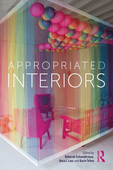 Deborah Schneiderman, Anca I. Lasc, Karin Tehve - Appropriated Interiors, Inbunden
