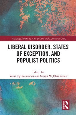 bokomslag Liberal Disorder, States of Exception, and Populist Politics