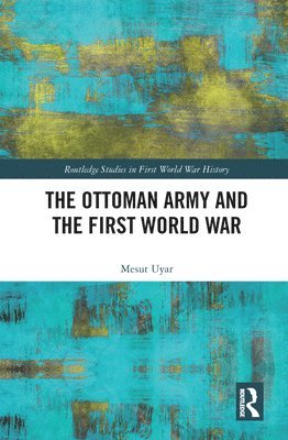 bokomslag The Ottoman Army and the First World War
