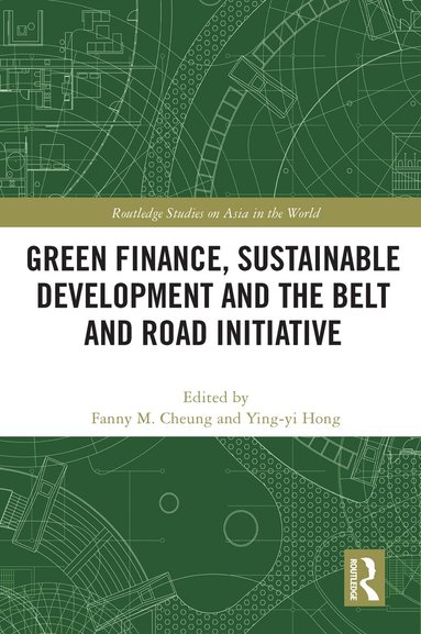 Fanny M. Cheung, Ying-yi Hong - Green Finance, Sustainable Development and the Belt and Road Initiative, Häftad