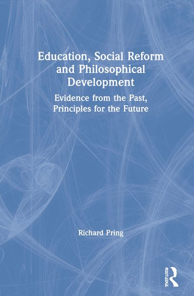 Richard Pring - Education, Social Reform and Philosophical Development, Inbunden