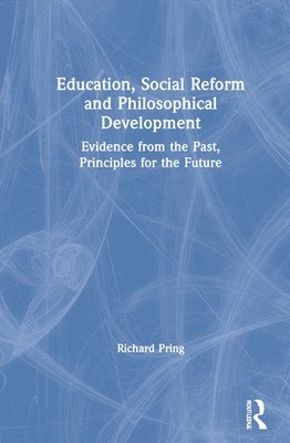 Richard Pring, UK) Pring, Richard (University of Oxford - Education, Social Reform and Philosophical Development, Inbunden