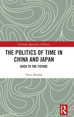 bokomslag Politics of Time in China and Japan