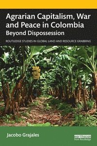 bokomslag Agrarian Capitalism, War and Peace in Colombia