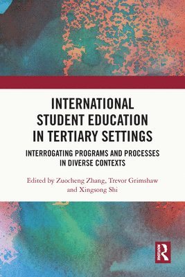 Zuocheng Zhang, Trevor Grimshaw, Xingsong Shi - International Student Education in Tertiary Settings, Häftad