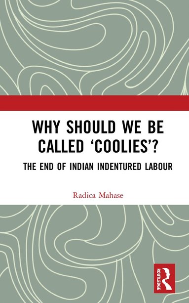 bokomslag Why Should We Be Called 'Coolies'?