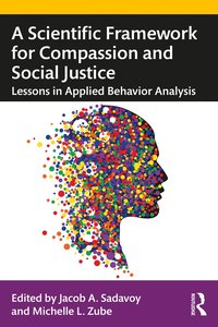 bokomslag A Scientific Framework for Compassion and Social Justice: Lessons in Applied Behavior Analysis