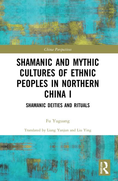 bokomslag Shamanic and Mythic Cultures of Ethnic Peoples in Northern China I