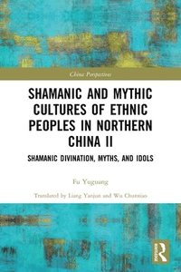 bokomslag Shamanic and Mythic Cultures of Ethnic Peoples in Northern China II
