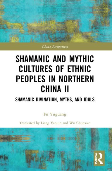 bokomslag Shamanic and Mythic Cultures of Ethnic Peoples in Northern China II