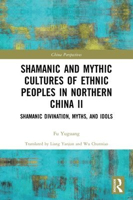 Shamanic and Mythic Cultures of Ethnic Peoples in Northern China II 1