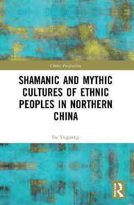 Shamanic and Mythic Cultures of Ethnic Peoples in Northern China 1