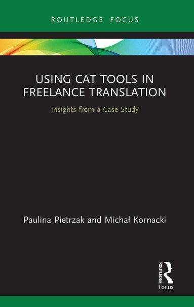 Paulina Pietrzak, Michal Kornacki - Using CAT Tools in Freelance Translation, Häftad