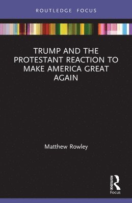 Trump and the Protestant Reaction to Make America Great Again 1