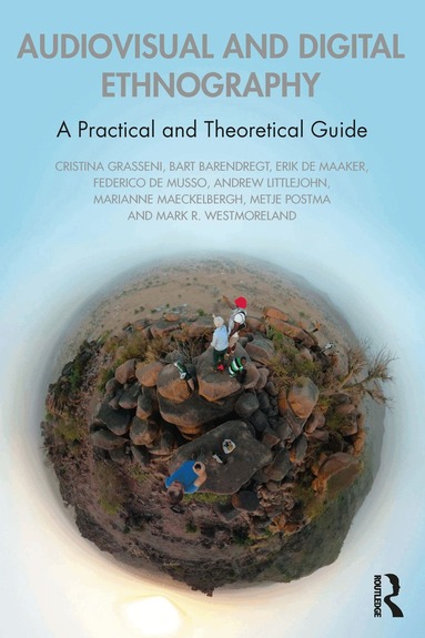 Cristina Grasseni, Bart Barendregt, Erik de Maaker, Federico De Musso, Andrew Littlejohn, Marianne Maeckelbergh, Metje Postma, Mark R. Westmoreland - Audiovisual and Digital Ethnography, Häftad