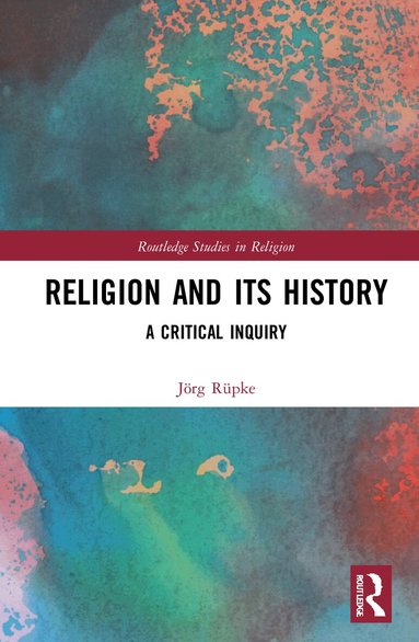 Jörg Rüpke - Religion and its History, Inbunden