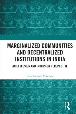 Bala Ramulu Chinnala, India) Chinnala, Bala Ramulu (Centre for Economic and Social Studies, Hyderabad, Telangana - Marginalized Communities and Decentralized Institutions in India, Häftad