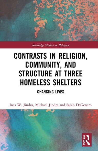 Ines W. Jindra, Michael Jindra, Sarah DeGenero - Contrasts in Religion, Community, and Structure at Three Homeless Shelters, Inbunden