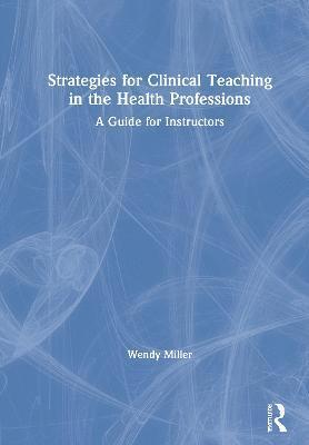 Wendy Miller - Strategies for Clinical Teaching in the Health Professions, Inbunden